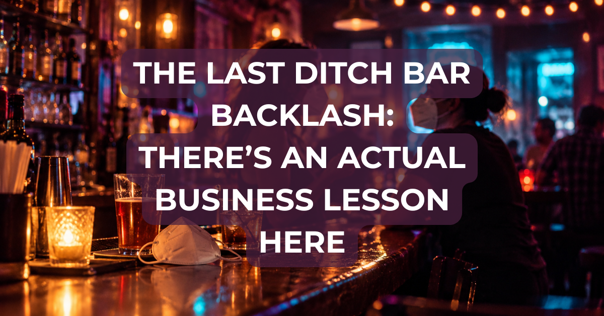 Last Ditch Bar Backlash: The Real Business Lesson