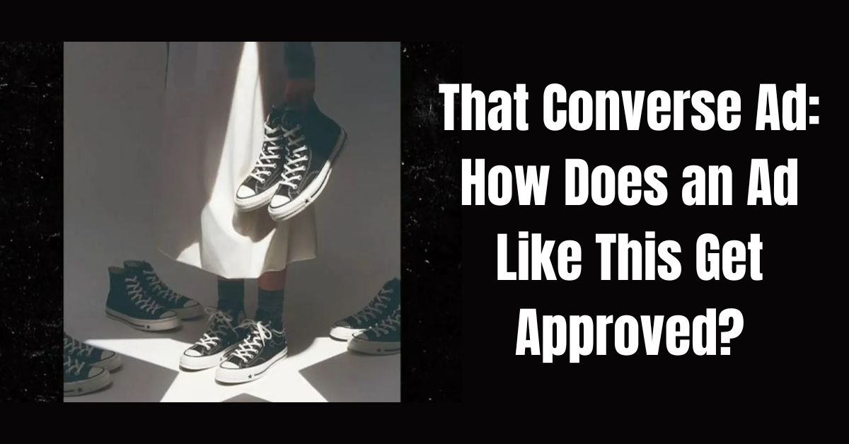 That Converse ad featured image showing the Karina Chuck 70 X campaign photo with a black background and the headline That Converse Ad: How Does an Ad Like This Get Approved